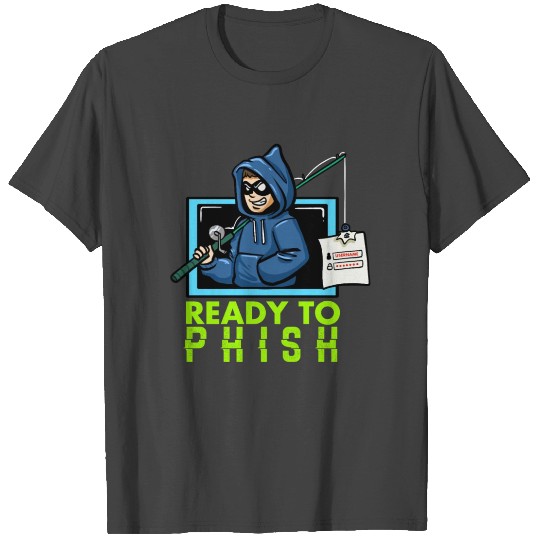 Hacking Ready To Phish Cybersecurity Hacker T Shirts