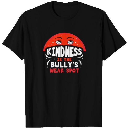 Kindness Is The Bullys Weak Spot Bullying Bully T Shirts