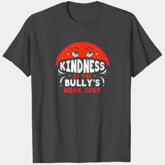 Kindness Is The Bullys Weak Spot Bullying Bully T Shirts