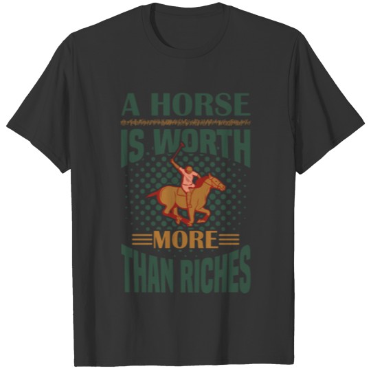 "A HORSE IS WORTH MORE THAN RICHES" for horse love T-shirt