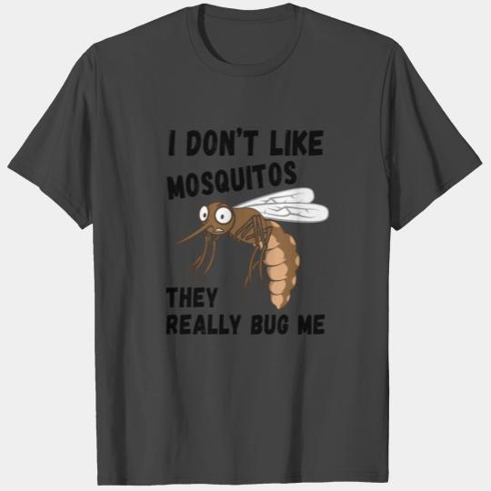I Don't Like Mosquitos They Really Bug Me - Mosqui T Shirts
