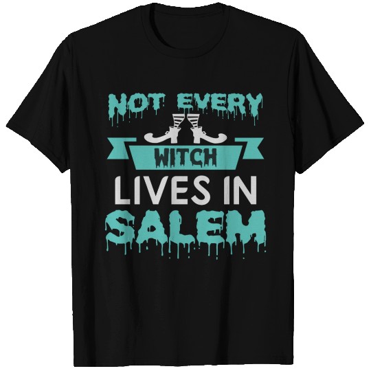 Not Every Witch Lives In Salem T Shirts