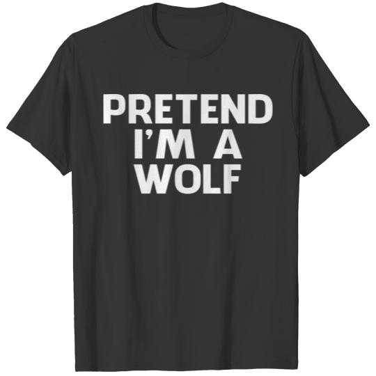Pretend Im A Wolf T-shirt