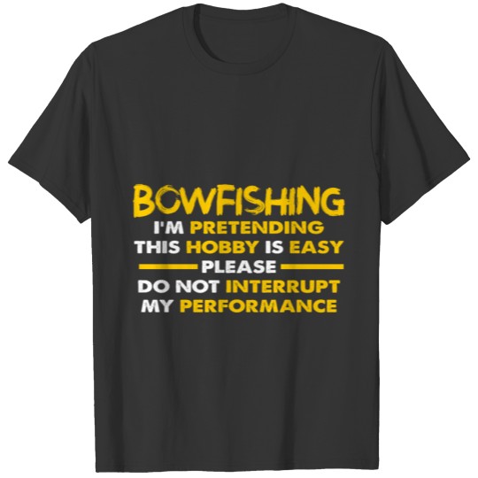 Bowfishing Pretending Bowfisher Bowfisherman Gift T-shirt