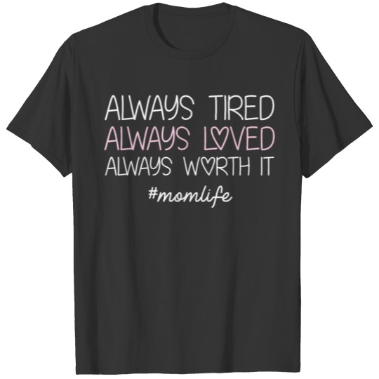 Always Tired Always Loved Always Worth T Shirt T-shirt