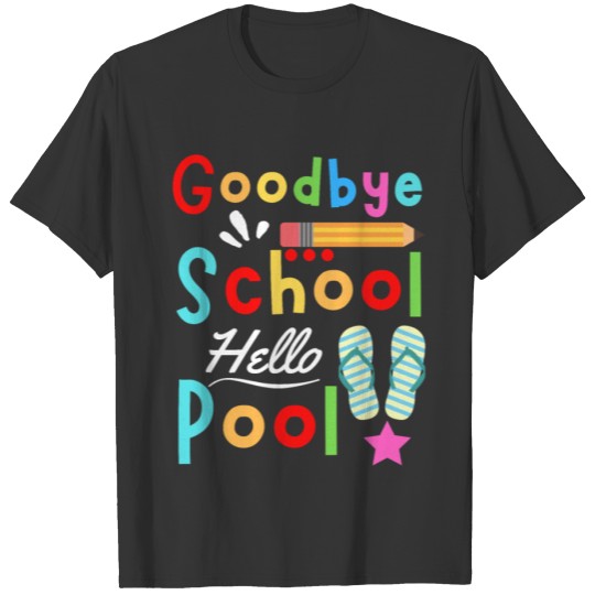 Goodbye School Hello Pool Kids Summer Vacation T-shirt