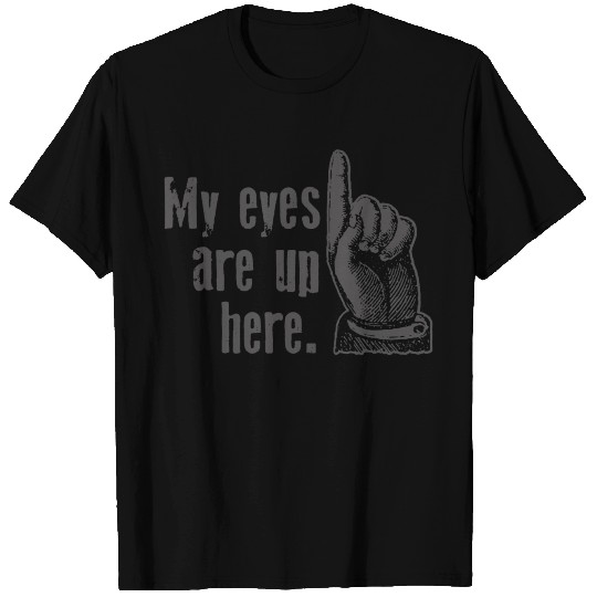 Eyes Up Here Funny Logo Gift T Shirts