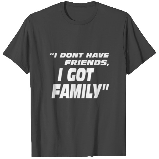 I Don t Have Friends I Got Family Slim Fit T Shirts