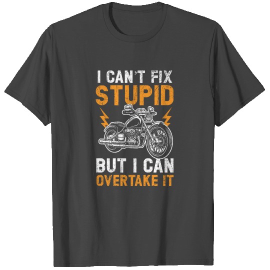 Can't Fix Stupid But I Can Overtake It Motorcycle T Shirts