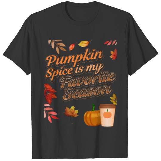 Pumpkin Spice is my Favorite Season Fall Autumn T-shirt