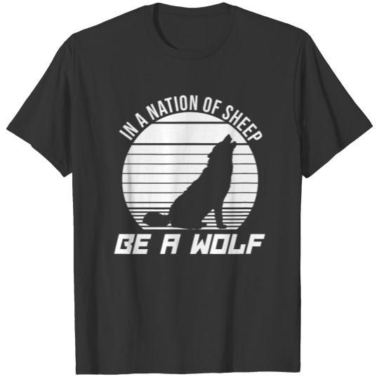 in a nation of sheep be a wolf T-shirt