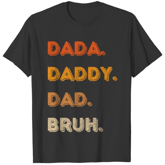 FUNNY Dada Daddy Dad Bruh funny saying T Shirts