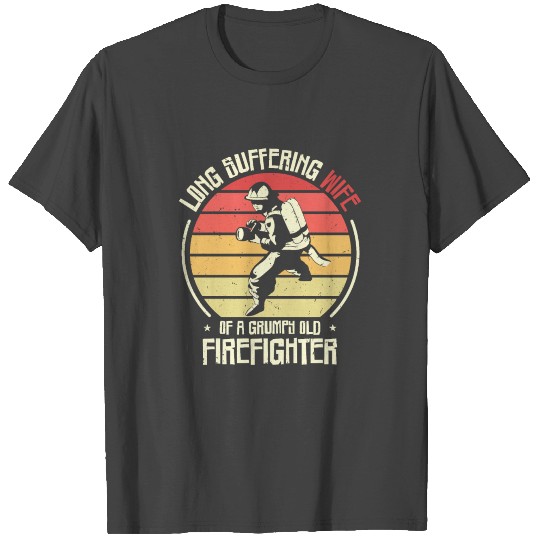 Firefighting Wife Grumpy Old Firefighter T Shirts
