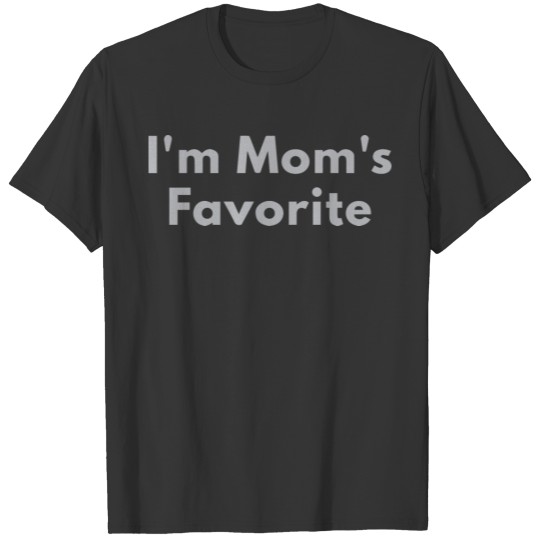 I m Mom s Favorite T-shirt