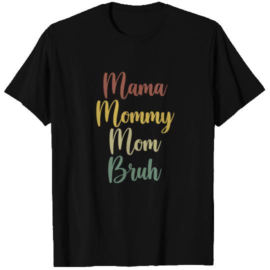 Mama Mommy Mom Bruh T Shirts