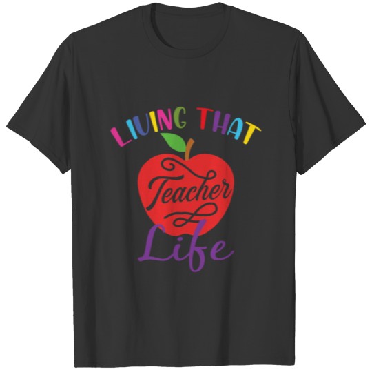 Living That Teacher Life Teaching School Class Edu T-shirt