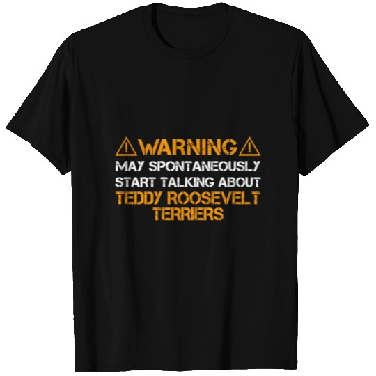 Teddy Roosevelt Terrier Warning T Shirts