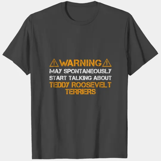 Teddy Roosevelt Terrier Warning T Shirts