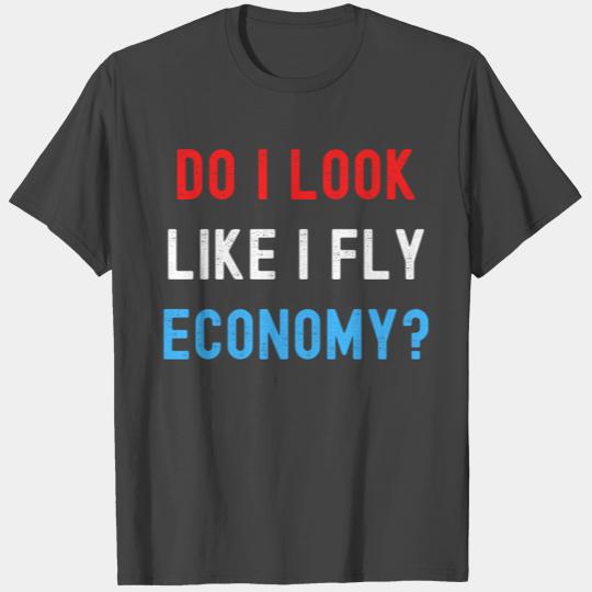 DO I LOOK LIKE I FLY ECONOMY? (Distressed USA) T Shirts