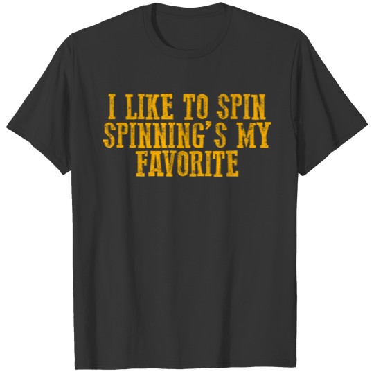 I Like To Spin, Spinning's My Favorite 4 T-shirt