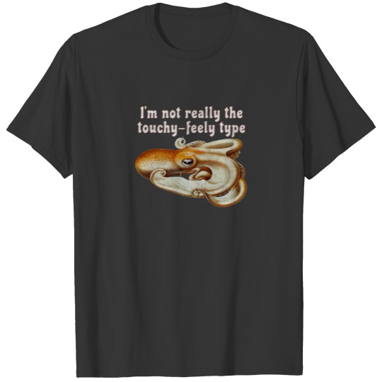 I’m Not Really The Touchy-Feely Introvert Octopus T-shirt