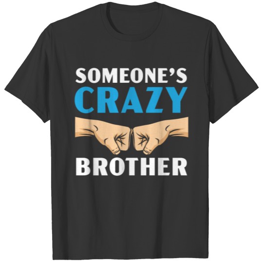 Someone's Crazy Brother Best Bro Ever Brotherhood T-shirt