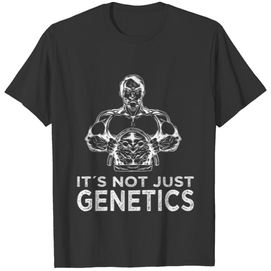 Strongman not just genetics bodybuilding fitness T-shirt