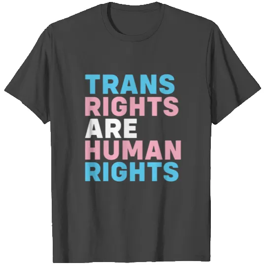 trans rights are human rights T Shirts