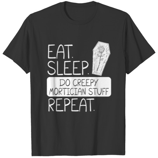Eat Sleep Do Creepy Mortician Stuff Repeat Morgue T-shirt