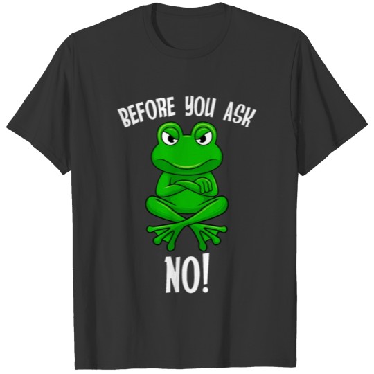 Before you ask no sarcasm Frog T-shirt