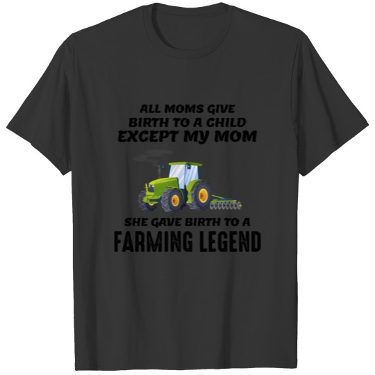 Farming Legend Farmer Mom Mother Farm Tractor Joke T-shirt