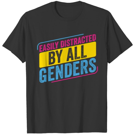 Pansexual Easily distracted by all Genders Pan T-shirt