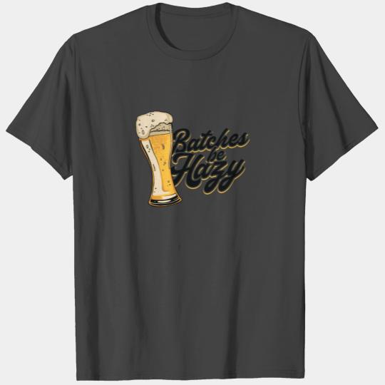 Craft Beer Batches Be Hazy Home Brewing - Liquor T Shirts