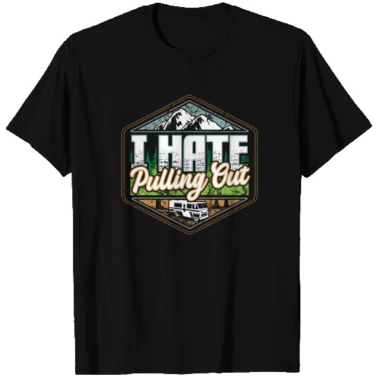 I Hate Pulling Out Camping Road Trip Travel T Shirts