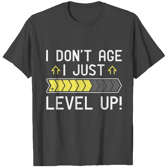I Don’t Age I Just Level Up T Shirts