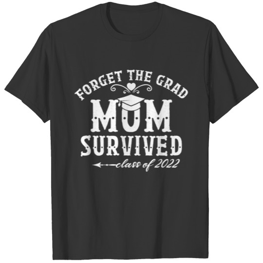 Forget The Grad Mom Survived Class of 2022 T-shirt