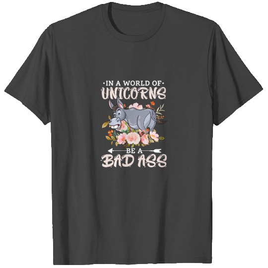 In A World of Unicorns Be A Bad Ass, Donkey T Shirts