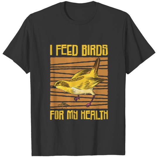 Bird Feeding Health Bird Fan Birdwatching T-shirt