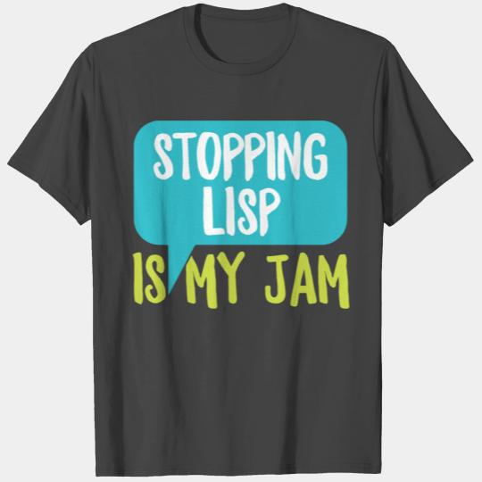Stopping Lisp is my jam Design for a SLP Teacher T Shirts