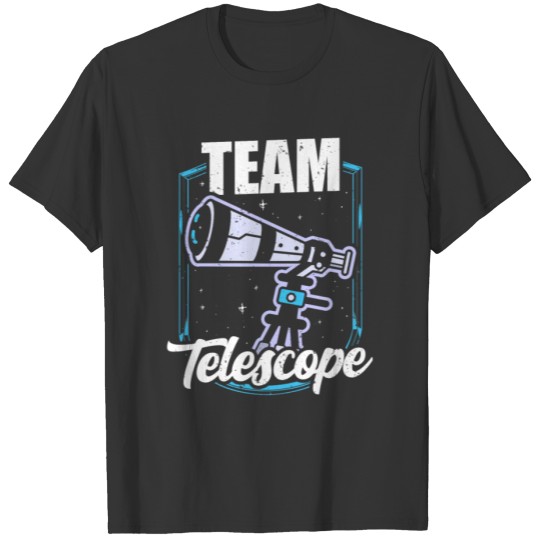 Team Telescope Astronomy Stars Universe Space T-shirt