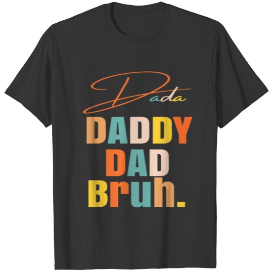 Dada Daddy Dad Bruh Daddy And Me Funny Boy Dad T Shirts
