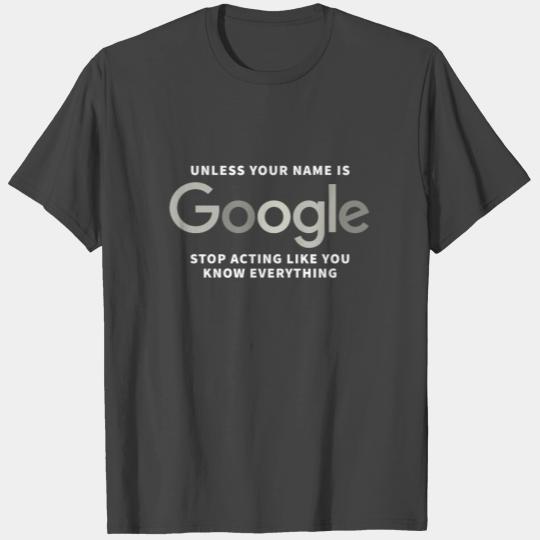 Unless your name is Google T Shirts