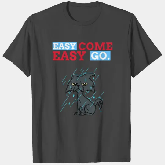 EASY COME EASY GO T Shirts