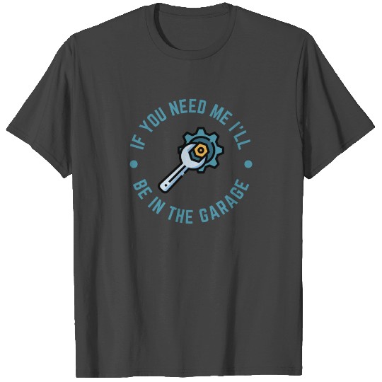 I'll Be In The Garage | Funny Mechanic Racing T Shirts