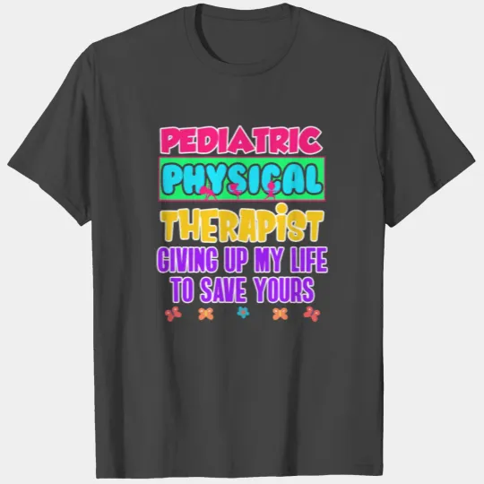 Pediatric PT Therapist Giving Physical Therapy T Shirts