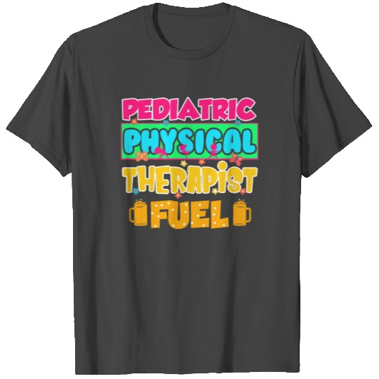 Pediatric PT Therapist Beer Physical Therapy print T Shirts