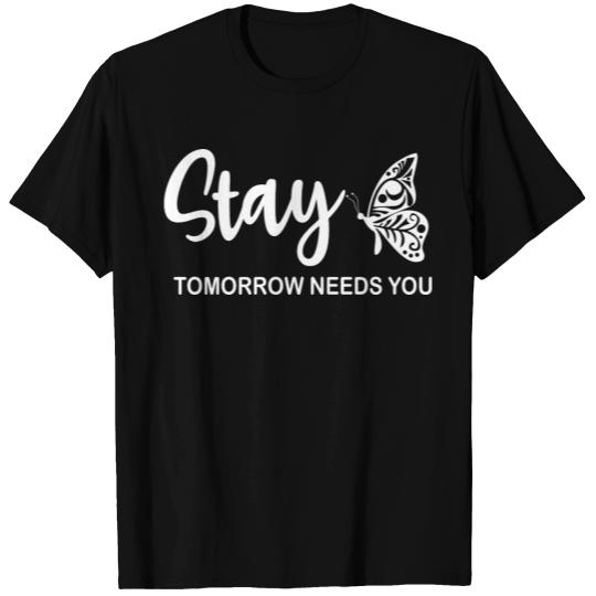 Stay Tomorrow Needs You T Shirts