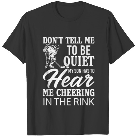 My Son Has To Hear Me Cheering In The Rink T-shirt