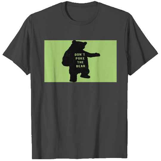 Don t poke the bear T Shirts