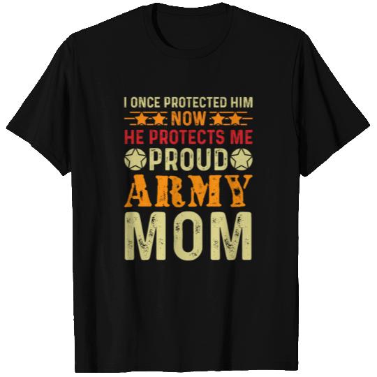I Once Protected Him Now Proud Army Mom T Shirts